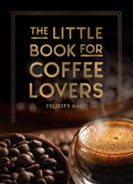 The Little Book for Coffee Lovers | Felicity Hart
